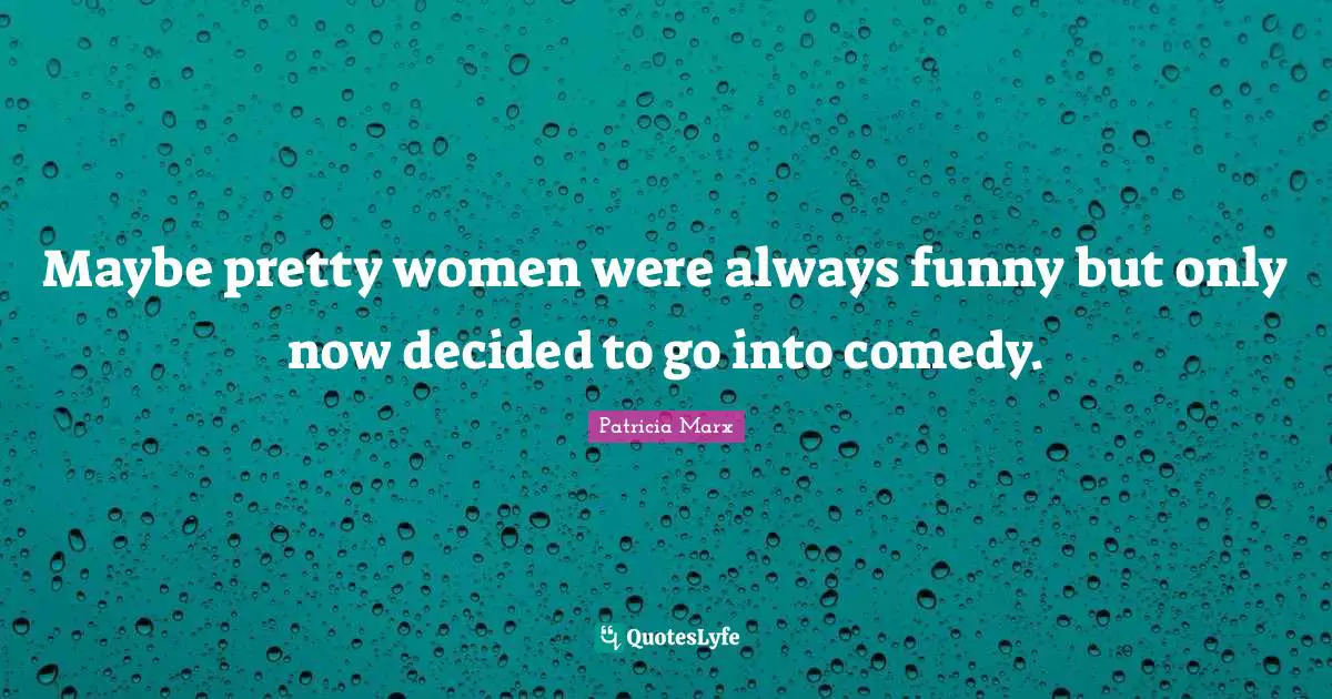 Maybe pretty women were always funny but only now decided to go into comedy.