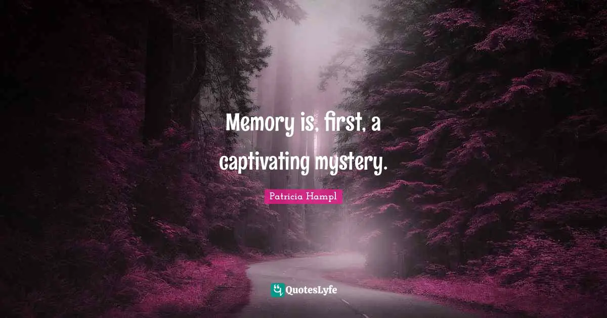 Memory is, first, a captivating mystery.