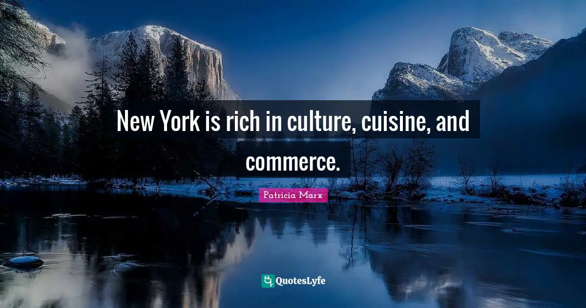 New York is rich in culture, cuisine, and commerce.