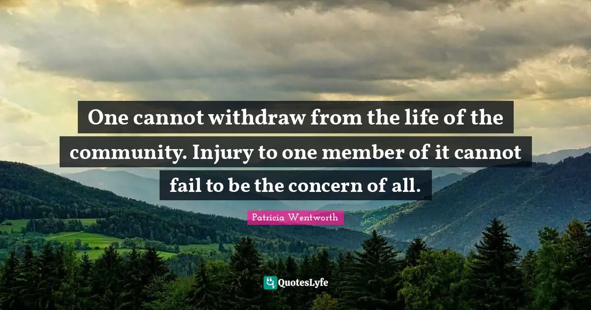 One cannot withdraw from the life of the community. Injury to one member of it cannot fail to be the concern of all.