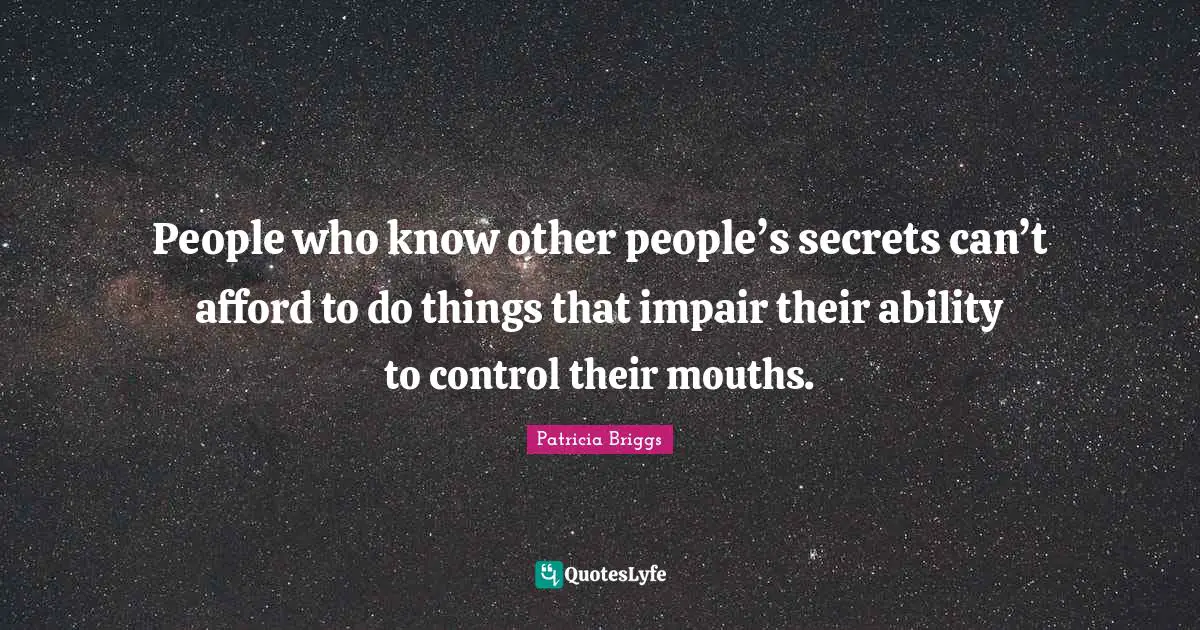People who know other people’s secrets can’t afford to do things that impair their ability to control their mouths.