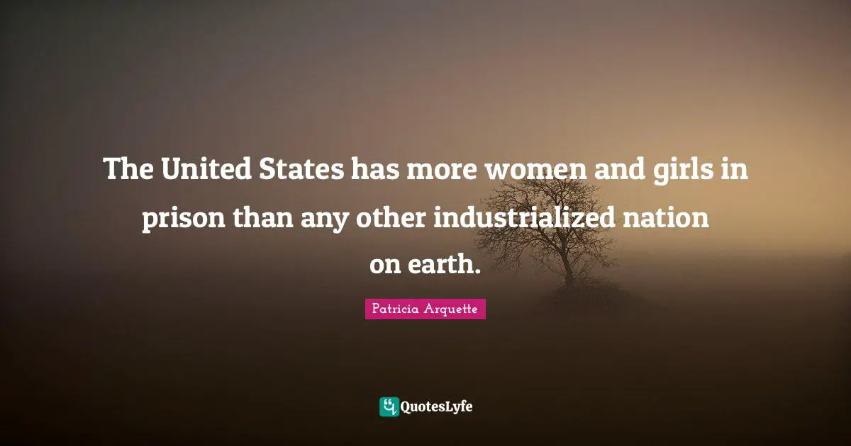 The United States has more women and girls in prison than any other industrialized nation on earth.