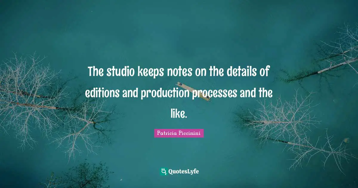 The studio keeps notes on the details of editions and production processes and the like.