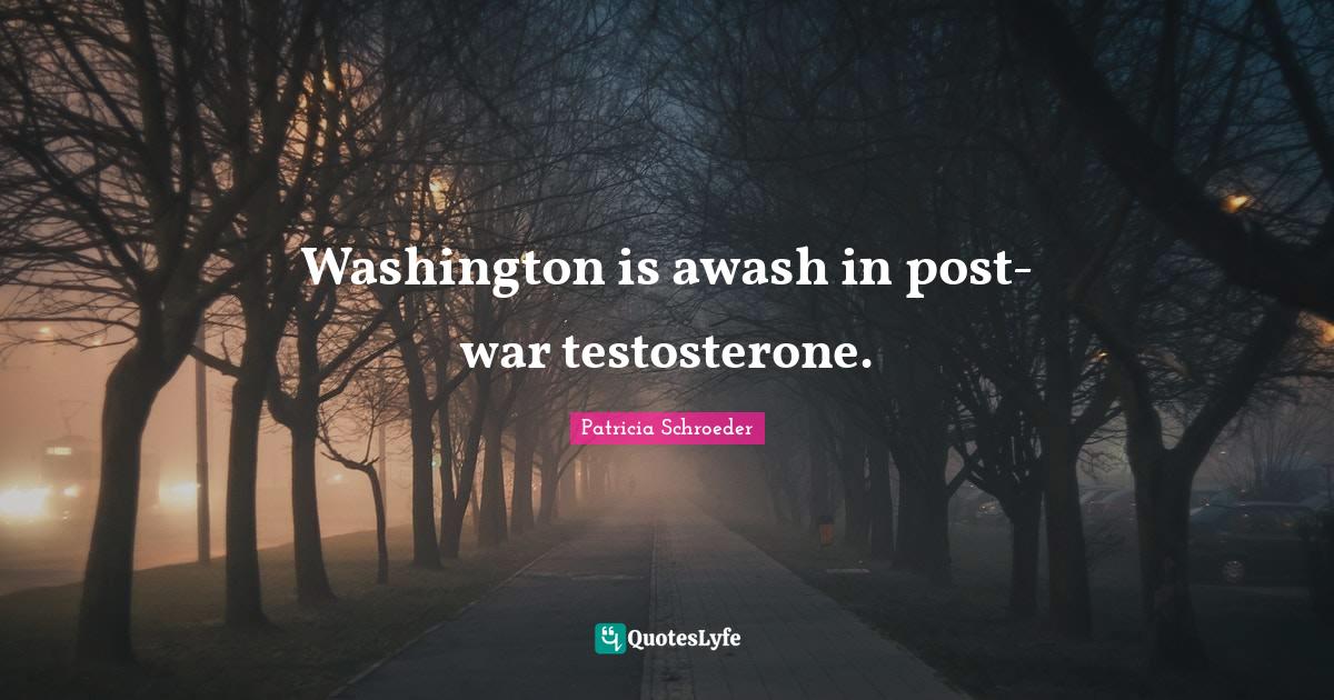 Washington is awash in post-war testosterone.