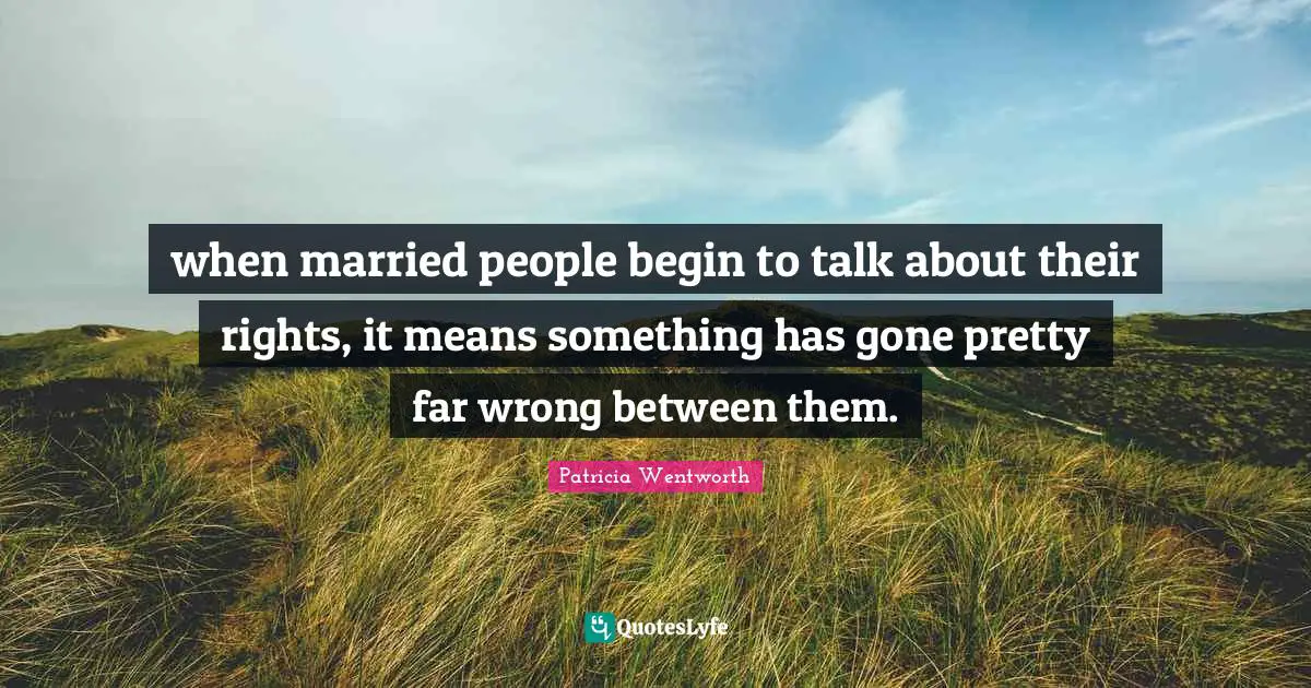 when married people begin to talk about their rights, it means something has gone pretty far wrong between them.