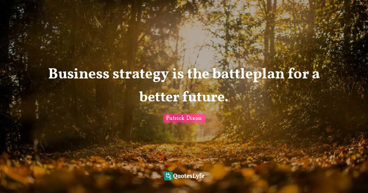Business strategy is the battleplan for a better future.