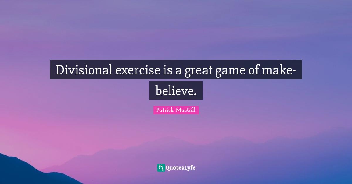 Divisional exercise is a great game of make-believe.