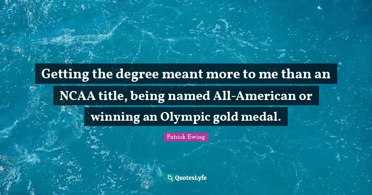 Getting the degree meant more to me than an NCAA title, being named All-American or winning an Olympic gold medal.