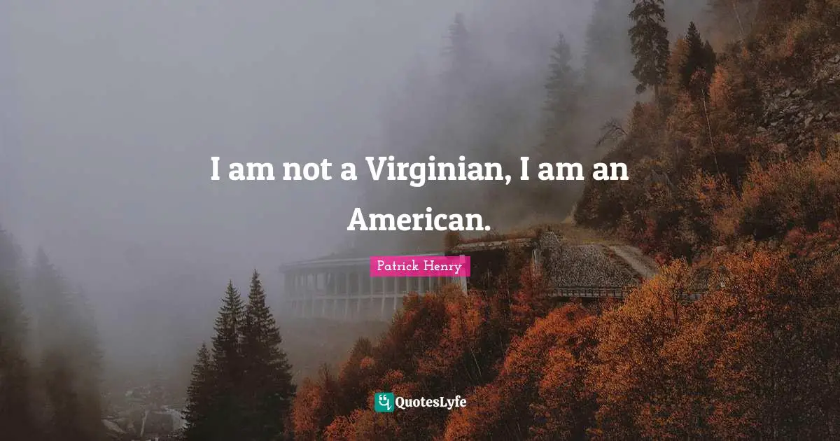 I am not a Virginian, I am an American.