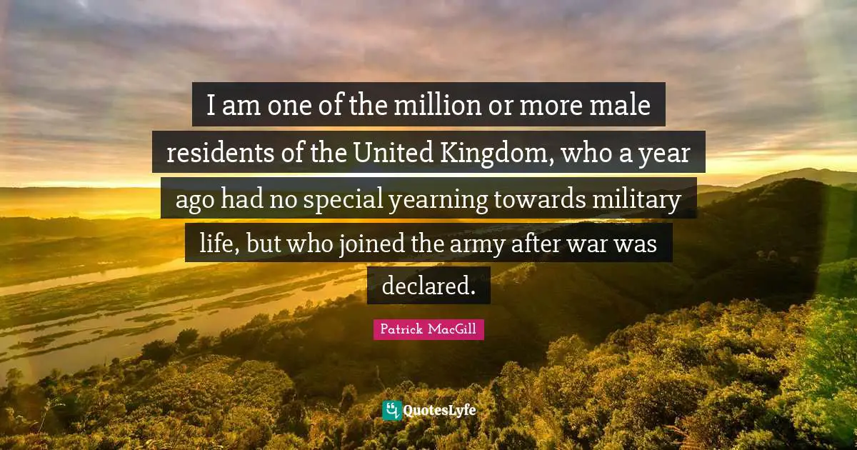 I am one of the million or more male residents of the United Kingdom, who a year ago had no special yearning towards military life, but who joined the army after war was declared.