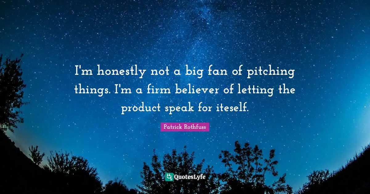 I'm honestly not a big fan of pitching things. I'm a firm believer of letting the product speak for iteself.