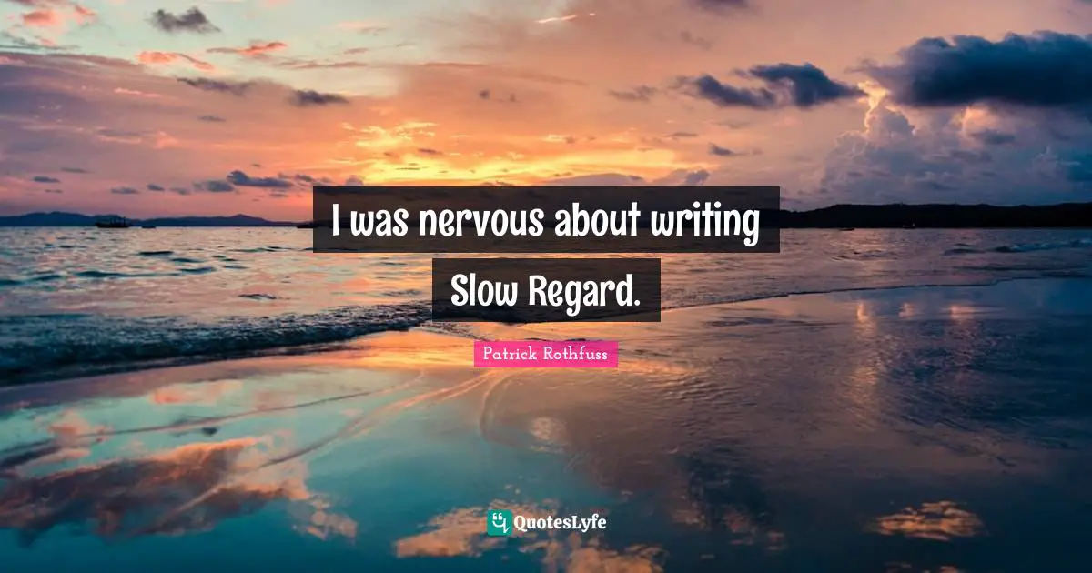 I was nervous about writing Slow Regard.