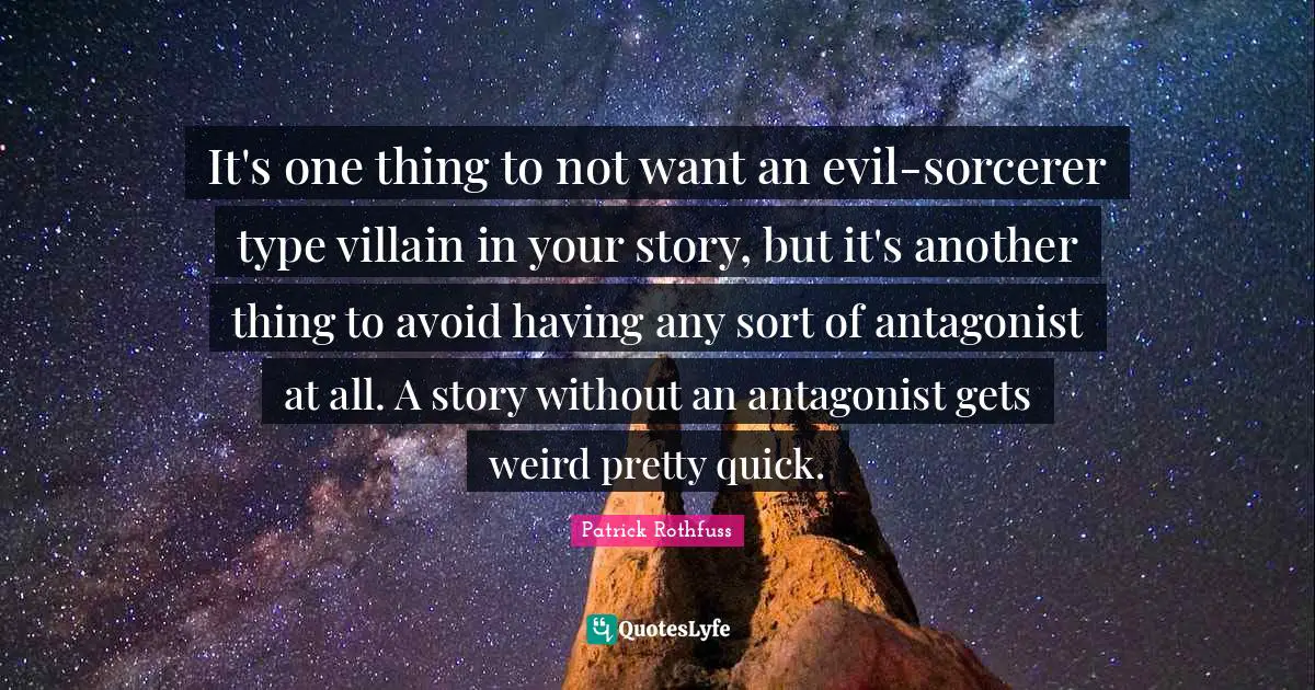 It's one thing to not want an evil-sorcerer type villain in your story, but it's another thing to avoid having any sort of antagonist at all. A story without an antagonist gets weird pretty quick.