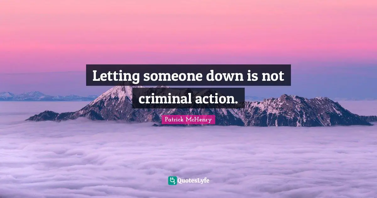 Letting someone down is not criminal action.