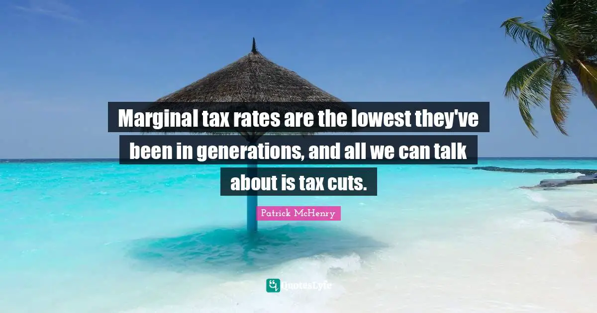 Marginal tax rates are the lowest they've been in generations, and all we can talk about is tax cuts.