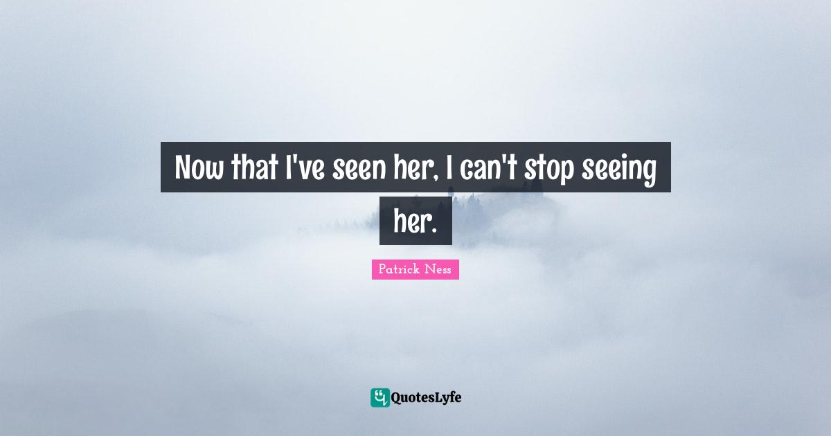 Now that I've seen her, I can't stop seeing her.