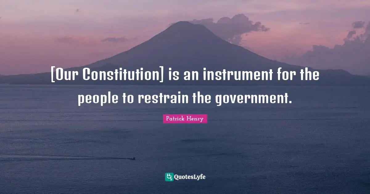 Founding Quotes: "[Our Constitution] is an instrument for the people to restrain the government."