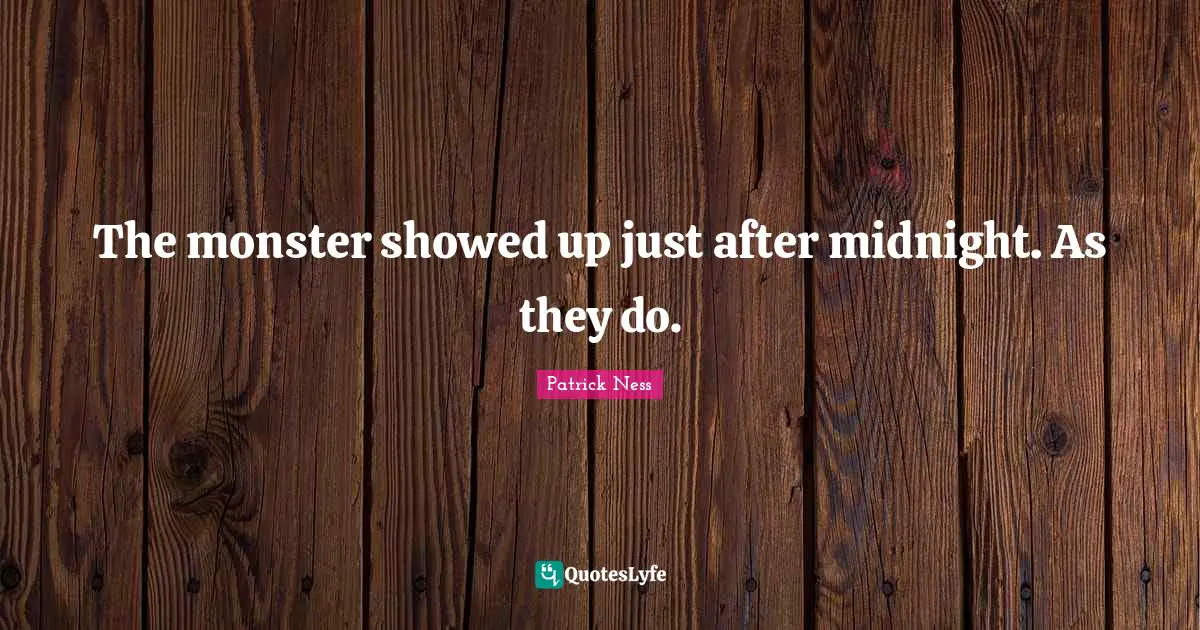 The monster showed up just after midnight. As they do.