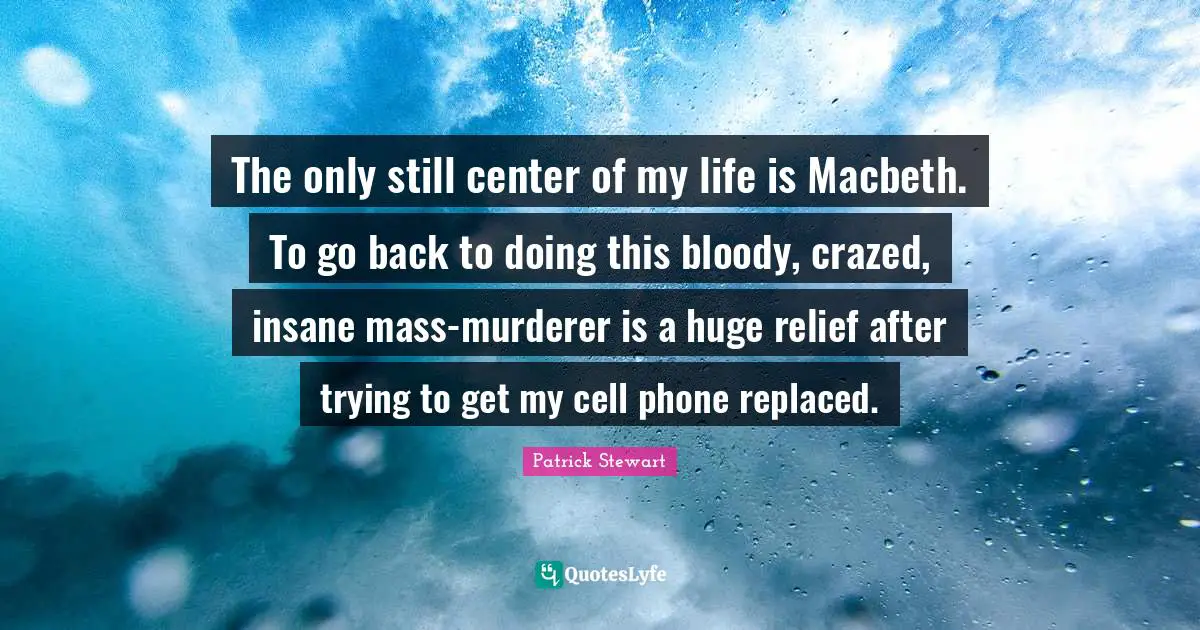 The only still center of my life is Macbeth. To go back to doing this bloody, crazed, insane mass-murderer is a huge relief after trying to get my cell phone replaced.