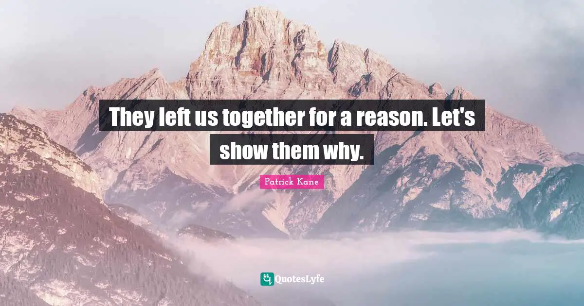 Kane Quotes: "They left us together for a reason. Let's show them why."