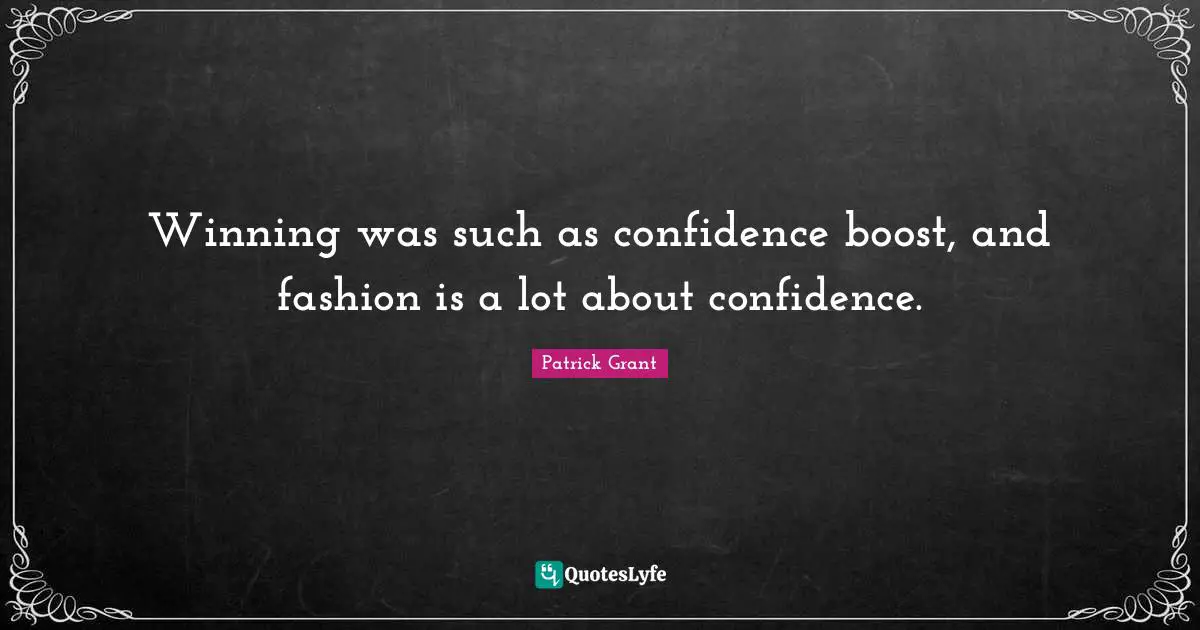 Winning was such as confidence boost, and fashion is a lot about confidence.