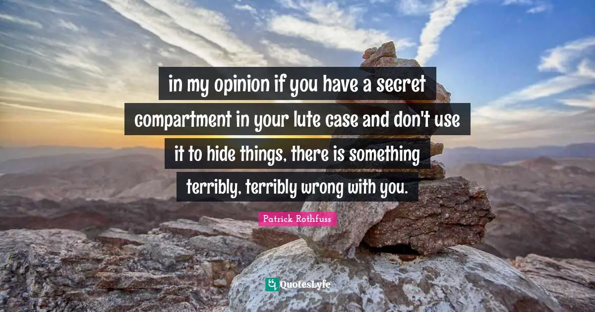 in my opinion if you have a secret compartment in your lute case and don't use it to hide things, there is something terribly, terribly wrong with you.