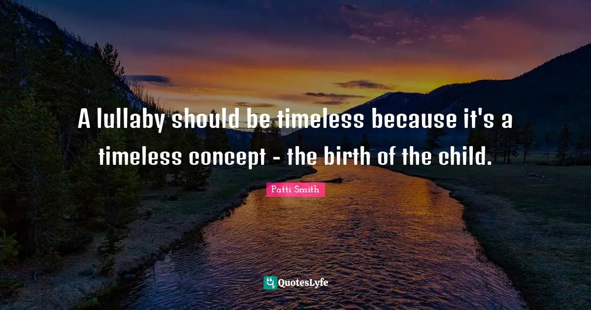 Lullaby Quotes: "A lullaby should be timeless because it's a timeless concept - the birth of the child."