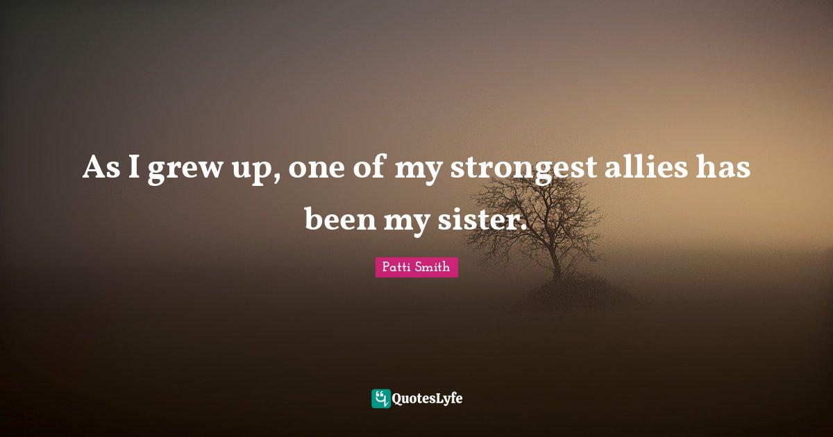 As I grew up, one of my strongest allies has been my sister.