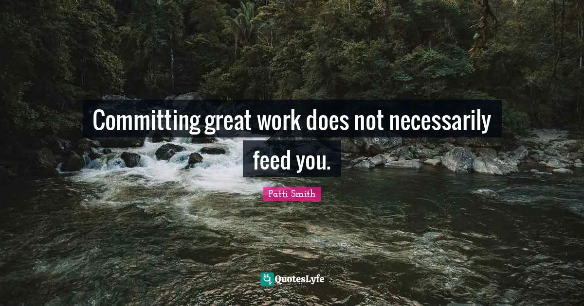 Committing great work does not necessarily feed you.