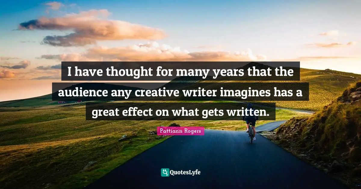 I have thought for many years that the audience any creative writer imagines has a great effect on what gets written.