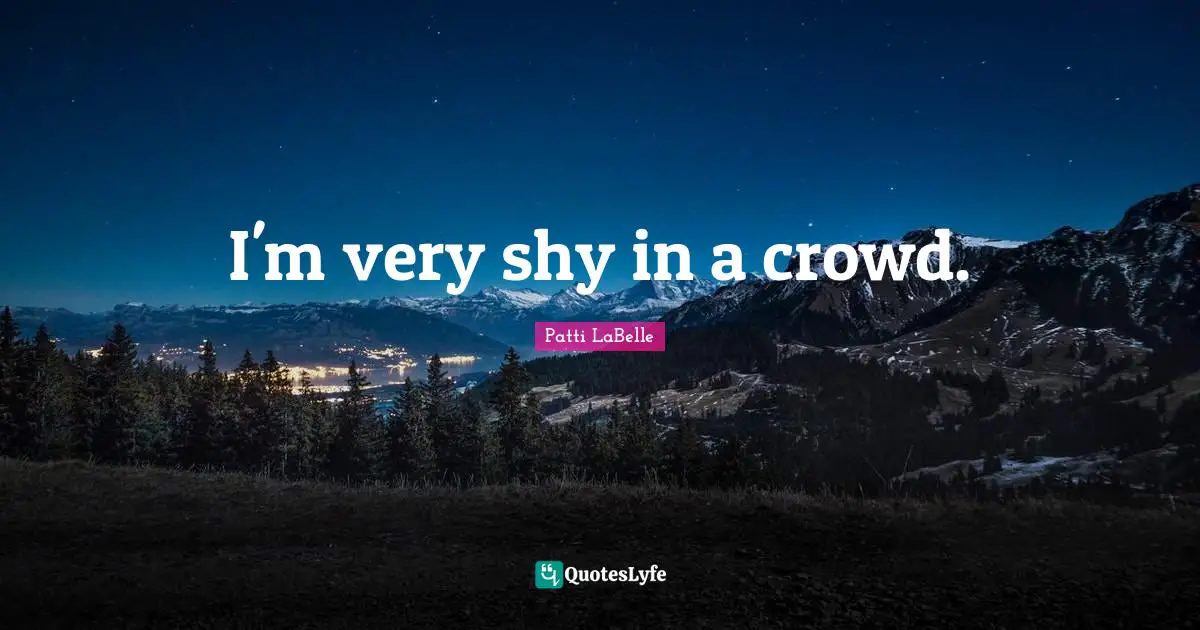 I'm very shy in a crowd.