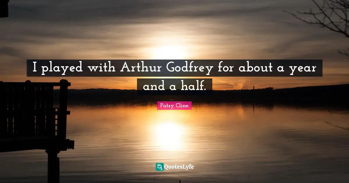 Arthur Quotes: "I played with Arthur Godfrey for about a year and a half."