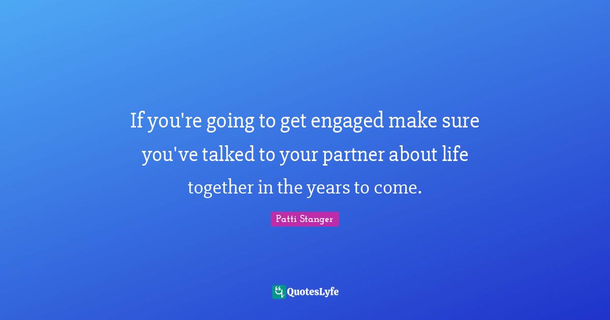If you're going to get engaged make sure you've talked to your partner about life together in the years to come.