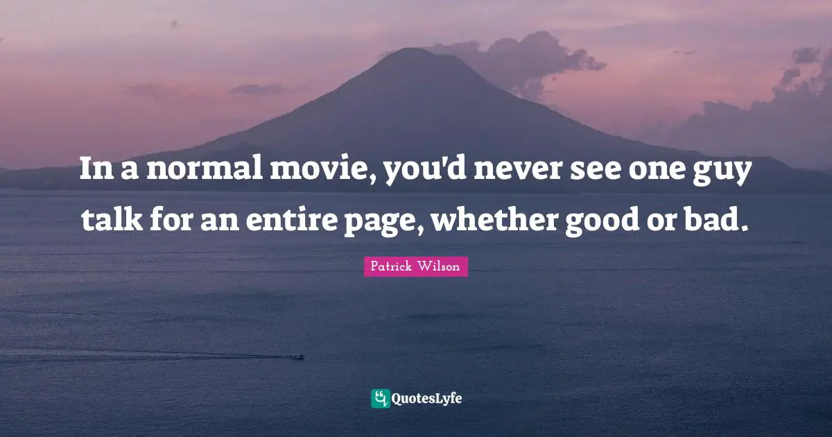 In a normal movie, you'd never see one guy talk for an entire page, whether good or bad.