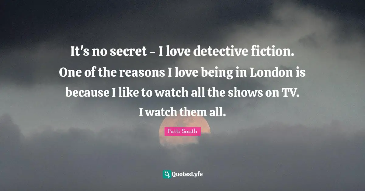 It's no secret - I love detective fiction. One of the reasons I love being in London is because I like to watch all the shows on TV. I watch them all.
