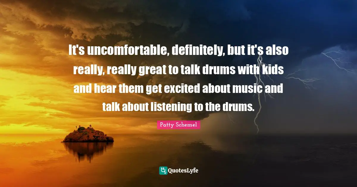 It's uncomfortable, definitely, but it's also really, really great to talk drums with kids and hear them get excited about music and talk about listening to the drums.
