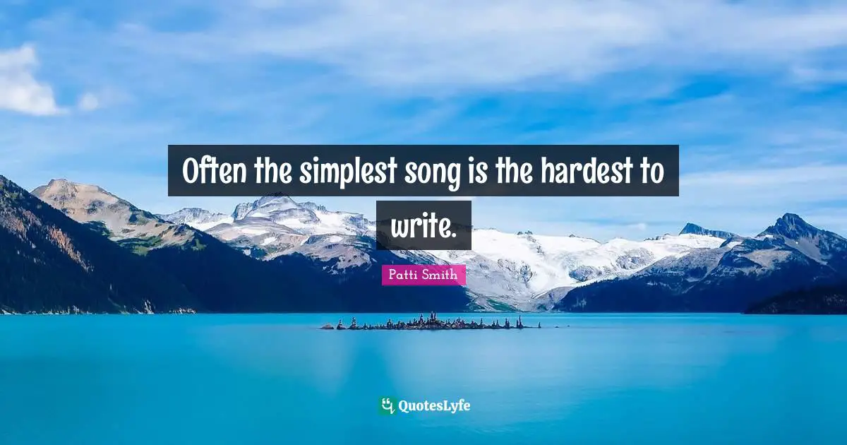 Often the simplest song is the hardest to write.