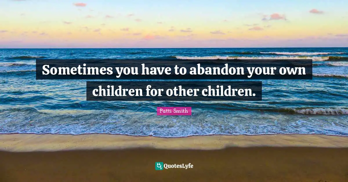 Sometimes you have to abandon your own children for other children.