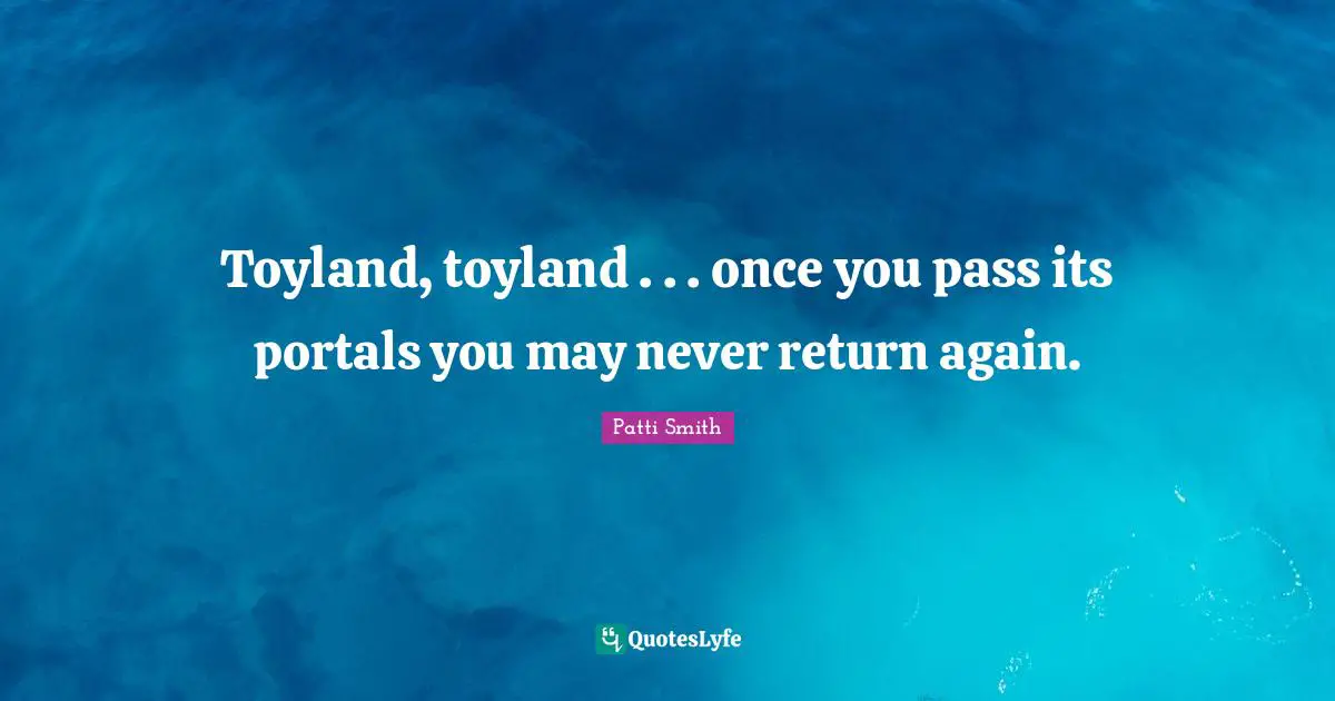 Toyland, toyland . . . once you pass its portals you may never return again.