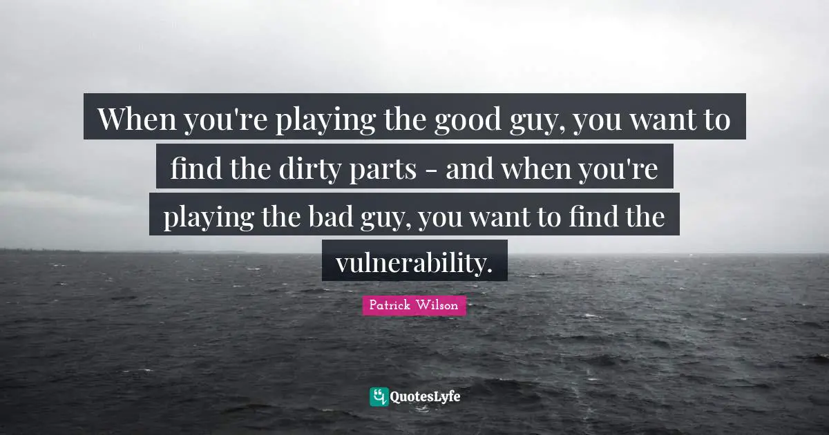 When you're playing the good guy, you want to find the dirty parts - and when you're playing the bad guy, you want to find the vulnerability.