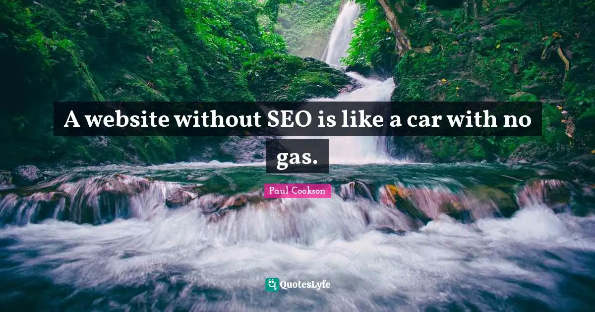 A website without SEO is like a car with no gas.