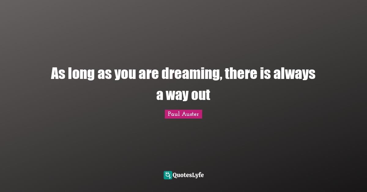 As long as you are dreaming, there is always a way out