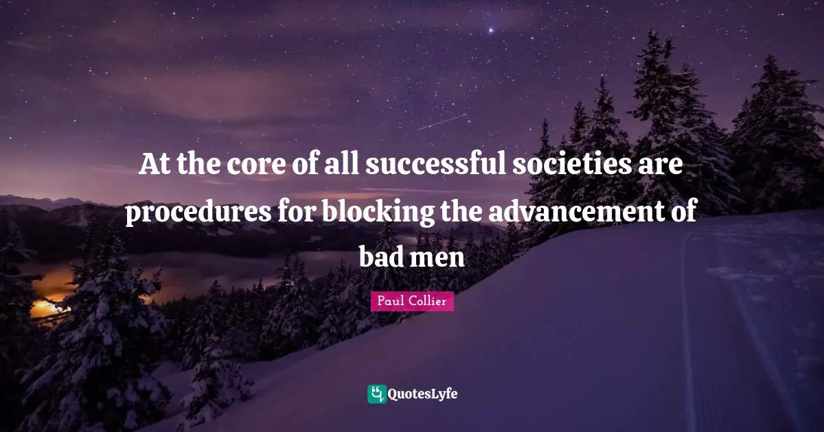 Core Quotes: "At the core of all successful societies are procedures for blocking the advancement of bad men"