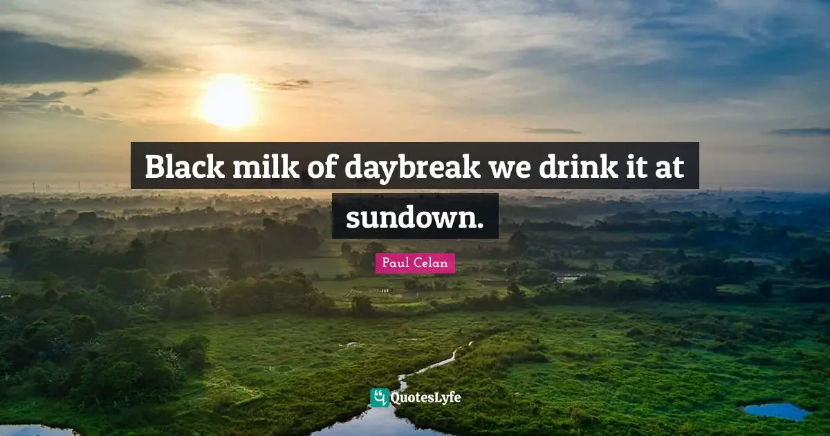Black milk of daybreak we drink it at sundown.