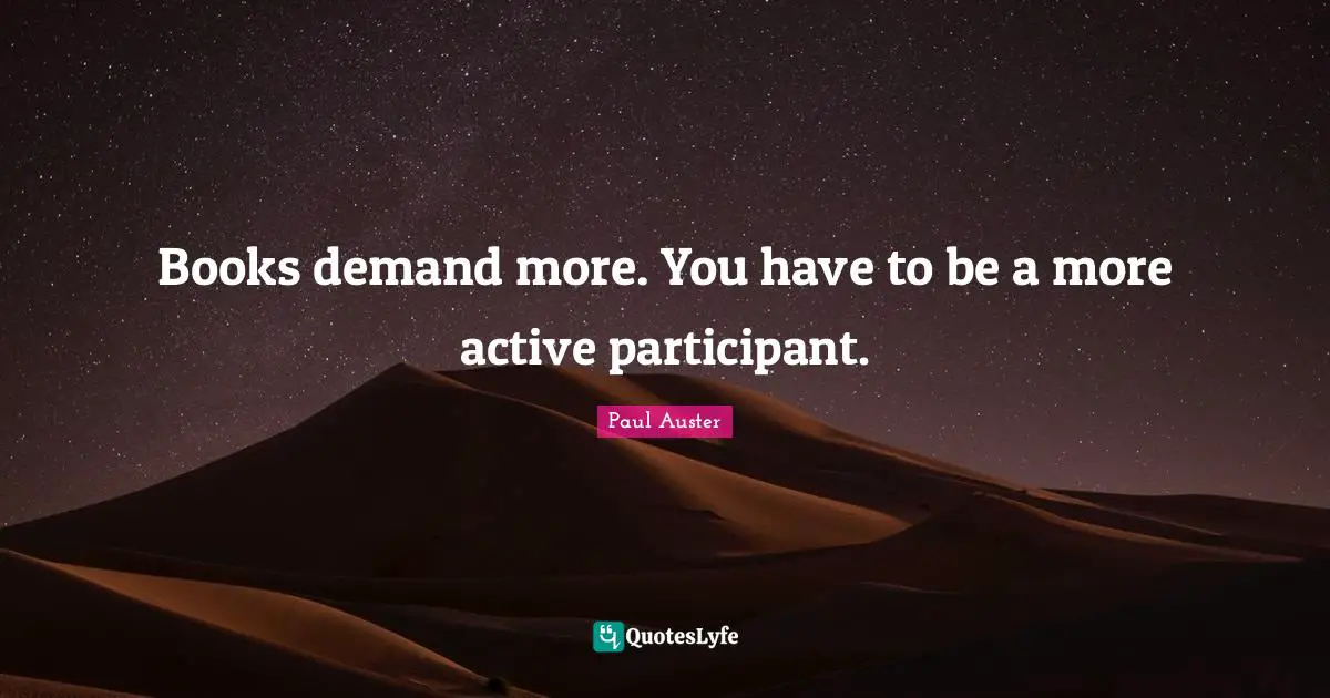 Books demand more. You have to be a more active participant.