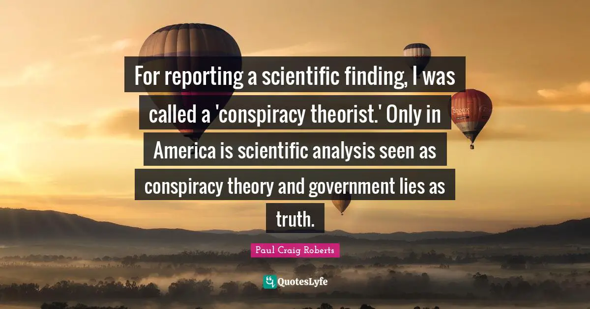 For reporting a scientific finding, I was called a 'conspiracy theorist.' Only in America is scientific analysis seen as conspiracy theory and government lies as truth.