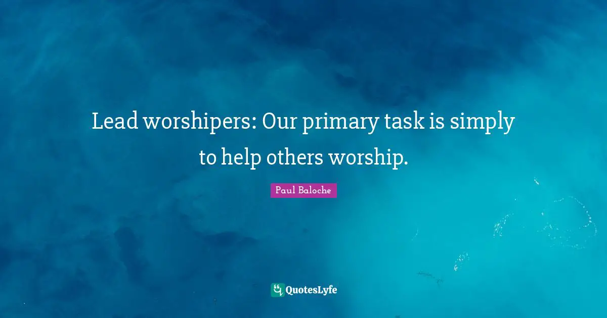 Lead worshipers: Our primary task is simply to help others worship.