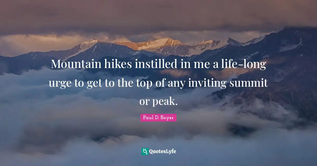 Mountain hikes instilled in me a life-long urge to get to the top of any inviting summit or peak.