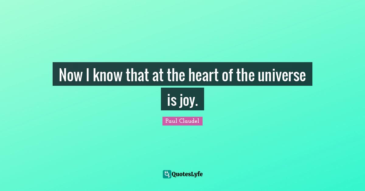 Now I know that at the heart of the universe is joy.
