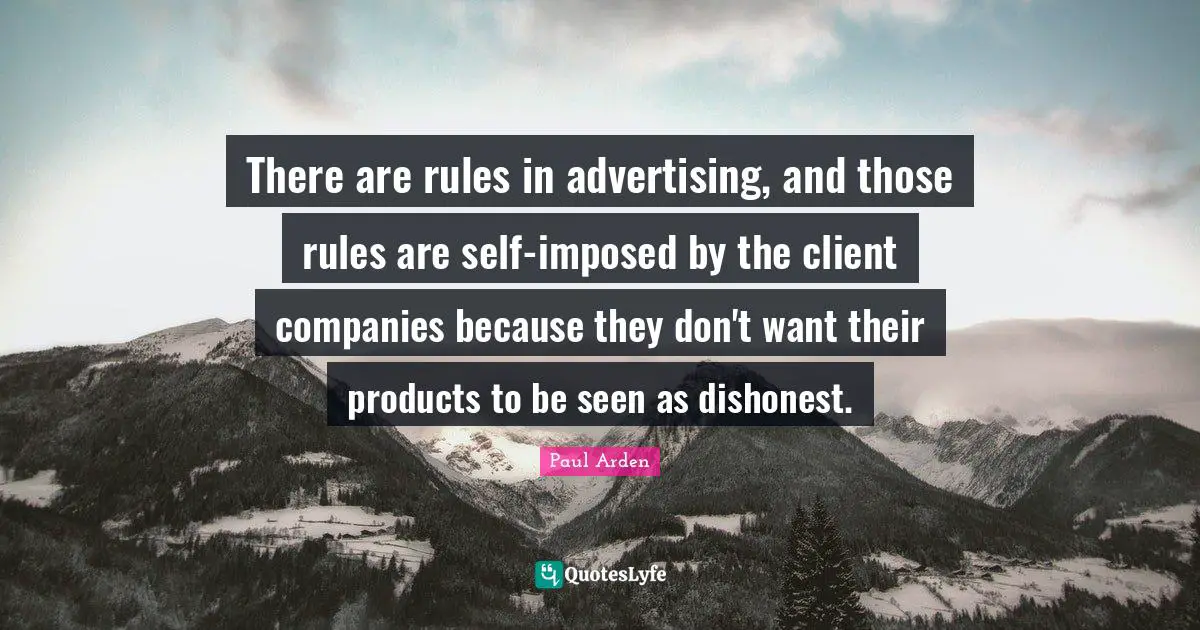 There are rules in advertising, and those rules are self-imposed by the client companies because they don't want their products to be seen as dishonest.